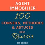 Agent immobilier: 100 conseils, méthodes et astuces, pour réussir cover image