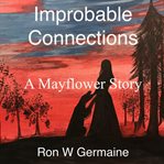 Improbable connections. A Mayflower Story cover image