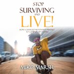 Stop surviving and live!. How I Changed My Poverty Mindset to Control My Future cover image