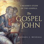 A reader's study of the gospels. The Gospel of John cover image