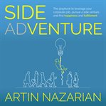 Side adventure. The Playbook to Leverage Your Corporate Job, Pursue a Side Venture, and Find Happiness and Fulfillme cover image