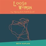 Loose woman. My Odyssey from Lost to Found cover image