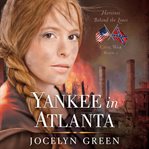 Yankee in Atlanta : heroines behind the lines cover image
