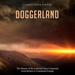 Doggerland. The History of the Land that Once Connected Great Britain to Continental Europe cover image