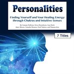 Personalities. Finding Yourself and Your Healing Energy through Chakras and Intuitive Senses cover image