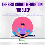 The best guided meditation for sleep. High-Quality Guided Meditations For Good Sleep With the Help Of Mindfulness. BONUS: Body Scan Medita cover image