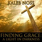 Finding grace. A Light in Darkness cover image