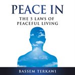 Peace in. The 5 Laws of Peaceful Living cover image
