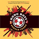 Kong boys. Seven Friends from Hong Kong Take on Eleven European Cities for Their Thirtieth Birthdays cover image