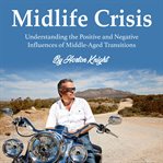Midlife crisis. Understanding the Positive and Negative Influences of Middle-Aged Transitions cover image