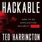 Hackable : how to do application security right cover image