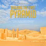 Building the first pyramid. The History of the Ancient Egyptian Religious Beliefs and Archaeology Behind Djoser's Step Pyramid cover image
