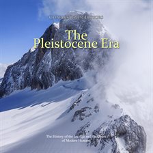 Cover image for The Pleistocene Era: The History of the Ice Age and the Dawn of Modern Humans