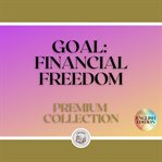 Goal: financial freedom: premium collection (3 books) cover image