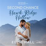 Second chance in hawk ridge hollow. Sweet Small Town Happily Ever After cover image