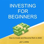 Investing for beginners. How to Invest and Become Rich in 2020 cover image