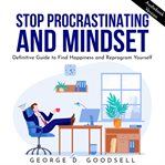 Stop procrastinating and mindset: definitive guide to find happiness and reprogram yourself cover image