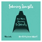 Sobering thoughts. One Man's Journey to Sobriety cover image