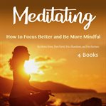 Meditating. How to Focus Better and Be More Mindful cover image