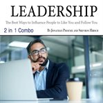 Leadership. The Best Ways to Influence People to Like You and Follow You cover image