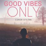 Good vibes only: why the good vibes are gone, and how to get them back cover image