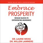 Embrace prosperity. Resolve Blocks to Experiencing Abundance cover image