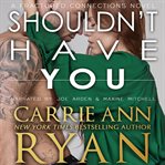 Shouldn't have you : a fractured connections novel cover image