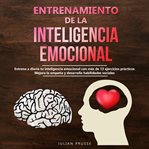 Entrenamiento de la inteligencia emocional. Entrena a diario tu inteligencia emocional con más de 13 ejercicios prácticos cover image