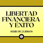 Libertad financiera y éxito (serie de 2 libros) cover image