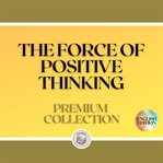 The force of positive thinking: premium collection (3 books) cover image