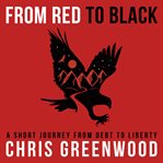 From red to black. A Short Journey from Debt to Liberty cover image