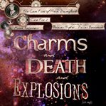 Charms and death and explosions (oh my!) cover image