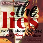 The Lies--The Lies We Tell About Life, Love, and Everything In Between cover image