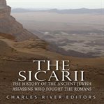 The sicarii: the history of the ancient jewish assassins who fought the romans cover image