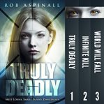 Truly deadly. Books #1-3 cover image