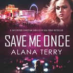 Save me once. A Safe Refuge Christian Thriller cover image