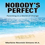 Nobody's perfect. Parenting in a World of Change cover image