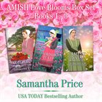 Amish love blooms. Books #1-3 cover image