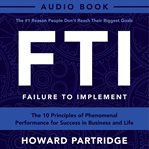 F.t.i. - failure to implement. The 10 Principles of Phenomenal Performance cover image
