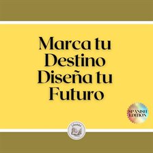 Cover image for Marca tu Destino: Diseña tu Futuro