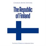 The republic of finland: the history of finland as an independent nation cover image