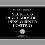 Secretos revelados del pensamiento positivo (serie de 2 libros) cover image