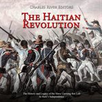 The haitian revolution: the history and legacy of the slave uprising that led to haiti's indepen cover image