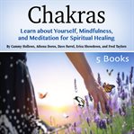 Chakras. Learn about Yourself, Mindfulness, and Meditation for Spiritual Healing cover image