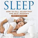 Sleep: how to fall asleep fast and beat insomnia cover image