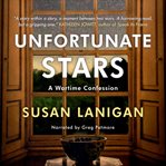 Unfortunate stars. A Wartime Confession cover image