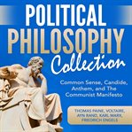 Political philosophy collection: common sense, candide, anthem, and the communist manifesto cover image