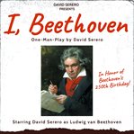I,beethoven. Autobiography of Ludwig van Beethoven cover image