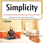 Simplicity. Learning about Design, Minimalism, and a Calm Environment cover image