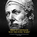 What if carthage won the punic wars? an alternative history of the conflict between rome and cart cover image